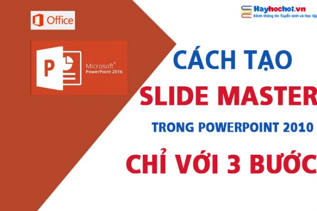 Làm thế nào để truy cập Slide Master trong PowerPoint 2010 và chỉnh sửa nó?
